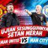 Man United vs Man City Ujian Sesungguhnya Setan Merah